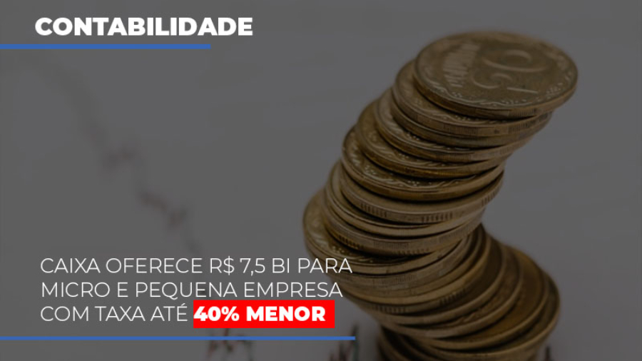 caixa-oferece-75-bi-para-micro-e-pequena-empresa-com-taxa-ate-40-menor