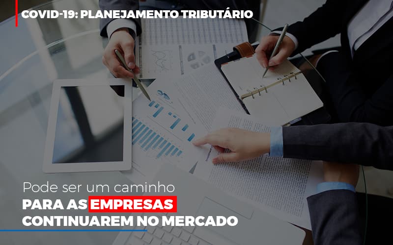 covid-19-planejamento-tributario-pode-ser-um-caminho-para-empresas-continuarem-no-mercado (1)