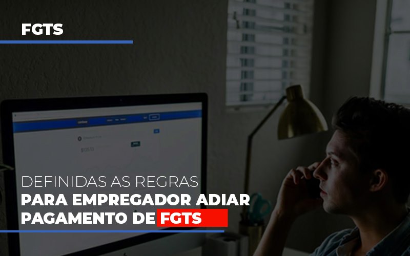 definidas-as-regas-para-empregador-adiar-pagamento-de-fgts (2)