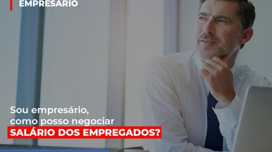 sou-empresario-como-posso-negociar-salario-dos-empregados