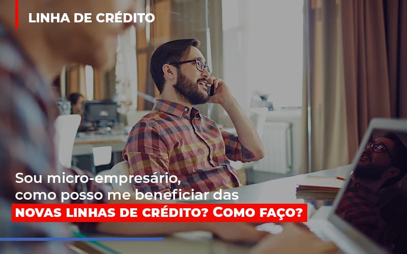 sou-micro-empresario-com-posso-me-beneficiar-das-novas-linas-de-credito-1