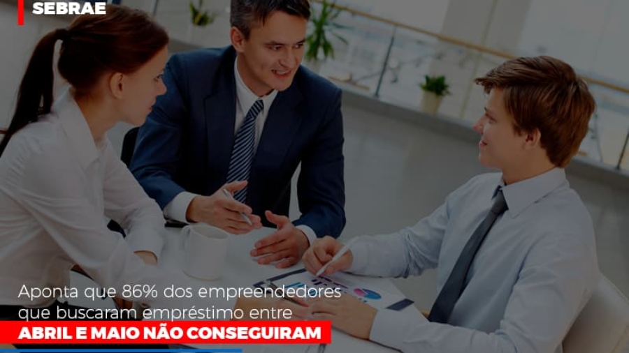 sebrae-aponta-que-86-dos-empreendedores-que-buscaram-emprestimo-entre-abril-e-maio-nao-conseguiram