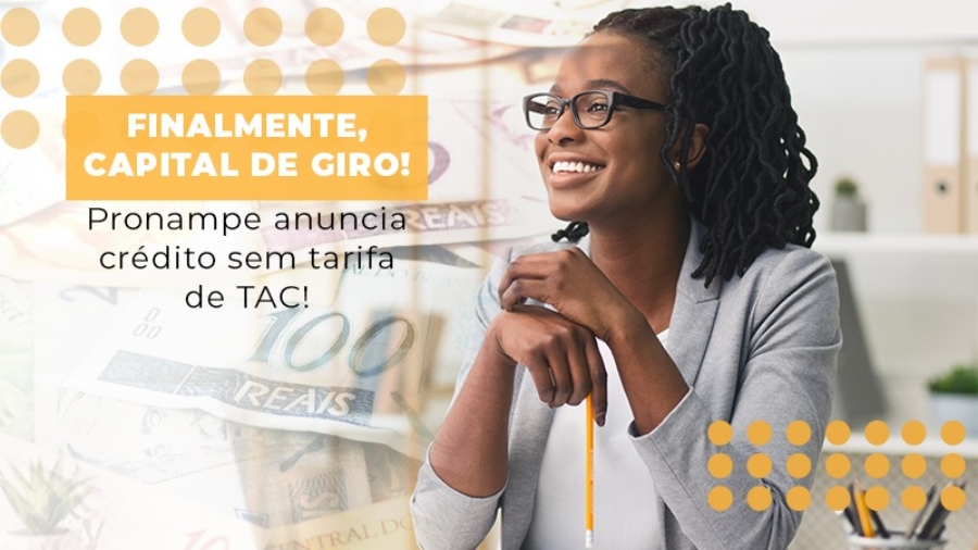 finalmente-capital-de-giro-pronampe-anuncia-credito-sem-tarifa-de-tac