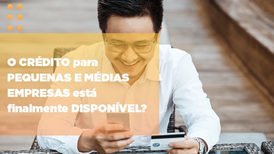 o-credito-para-pequenas-e-medias-empresas-esta-finalmente-disponivel