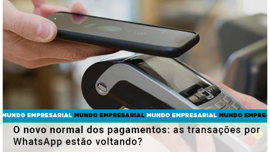 o-novo-normal-dos-pagamentos-as-transacoes-por-whatsapp-estao-voltando (1) - Abrir Empresa Simples