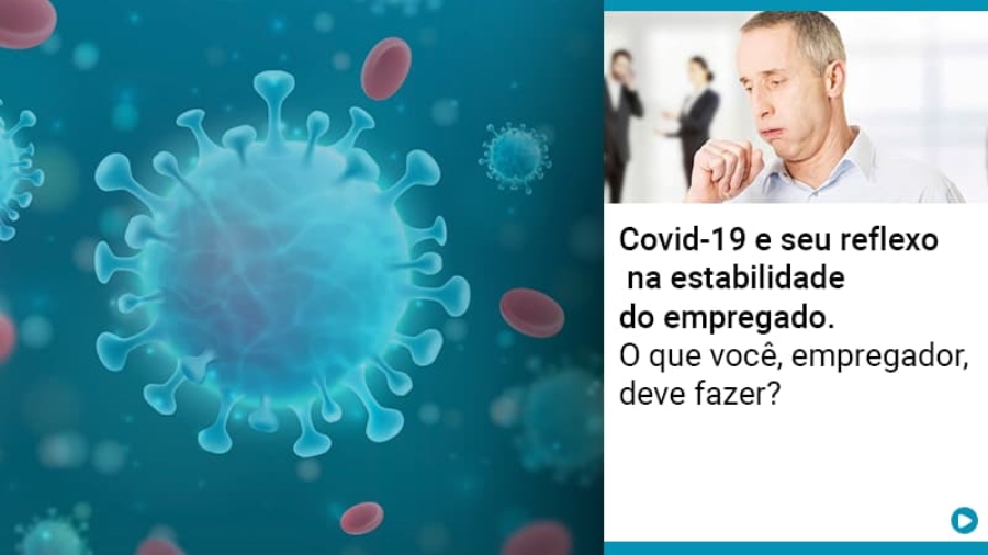 covid-19-e-seu-reflexo-na-estabilidade-do-empregado-o-que-voce-empregador-deve-fazer