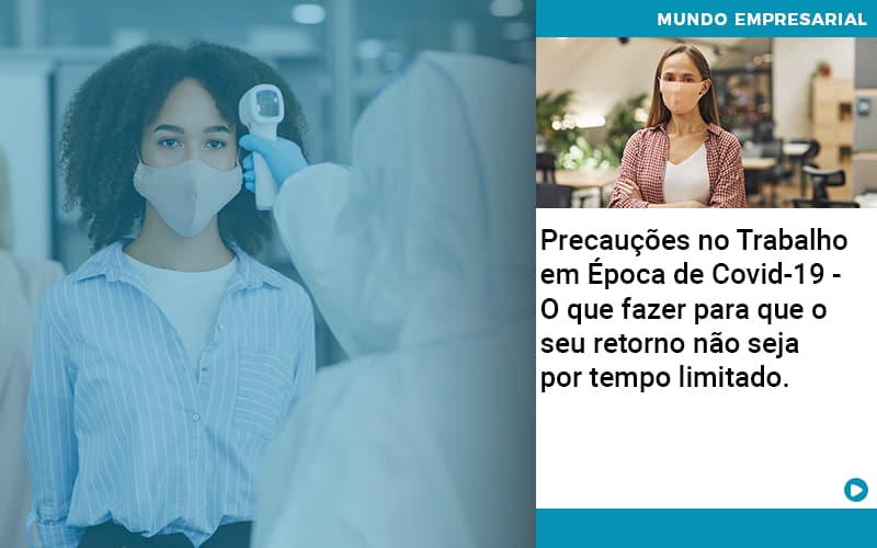 Precaucoes No Trabalho Em Epoca De Covid 19 O Que Fazer Para Que O Seu Retorno Nao Seja Por Tempo Limitado - Abrir Empresa Simples