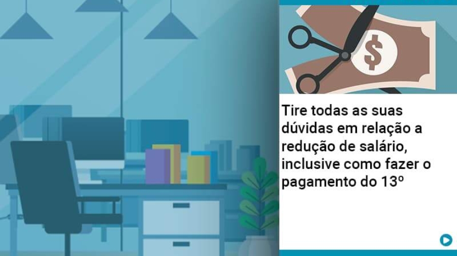 Tire Todas As Suas Duvidas Em Relacao A Reducao De Salario Inclusive Como Fazer O Pagamento Do 13 - Abrir Empresa Simples