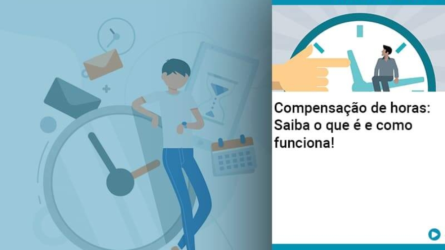 Compensacao De Horas Saiba O Que E E Como Funciona - Abrir Empresa Simples