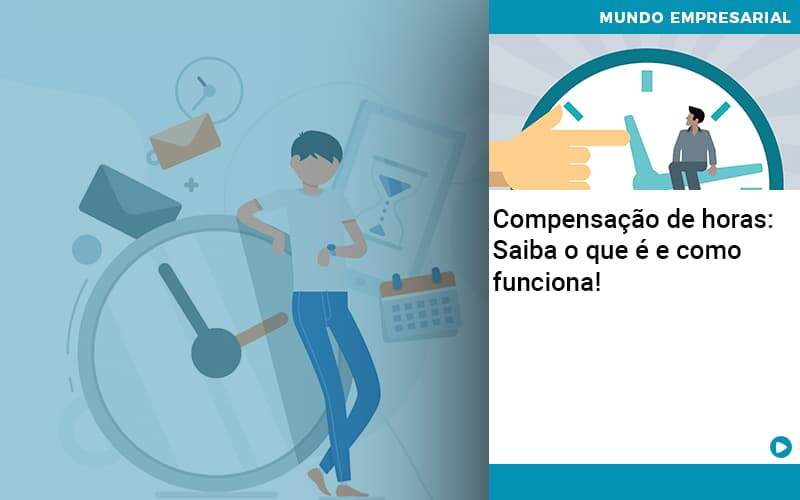 Compensacao De Horas Saiba O Que E E Como Funciona - Abrir Empresa Simples