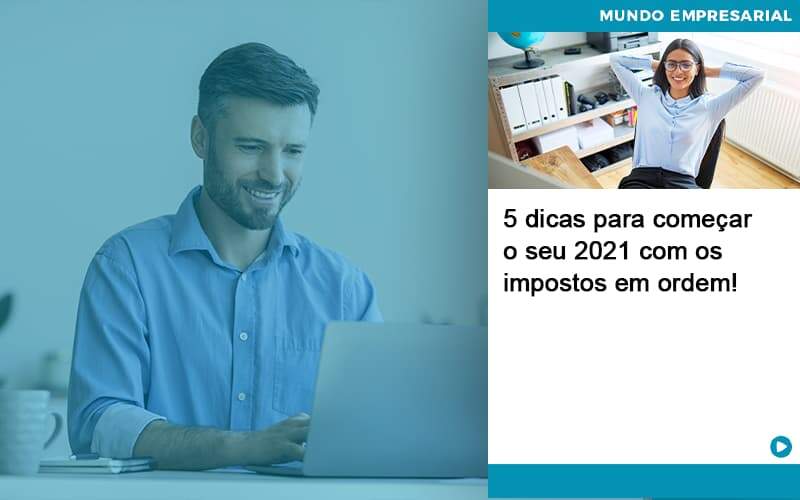 5-dicas-para-comecar-o-seu-2021-com-os-impostos-em-ordem (1)