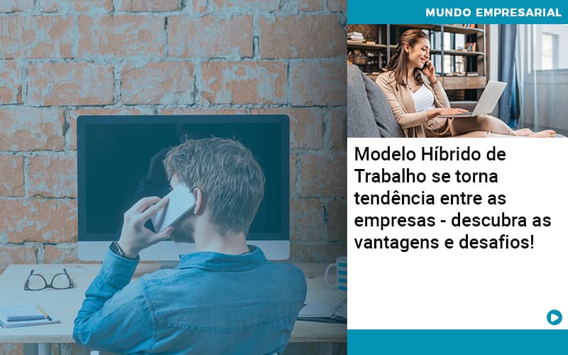 modelo-hibrido-de-trabalho-se-torna-tendencia-entre-as-empresas-descubra-as-vantagens-e-desafios (1)