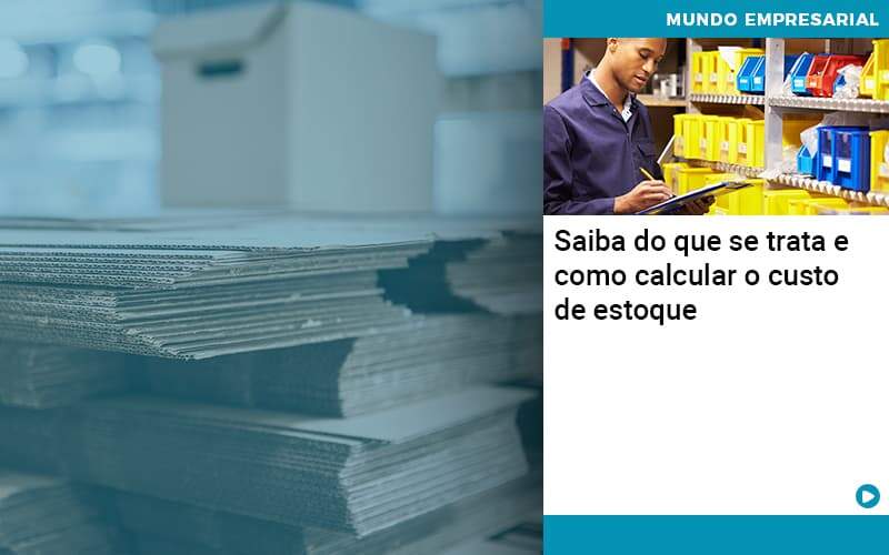 saiba-do-que-se-trata-e-como-calcular-o-custo-de-estoque (1)