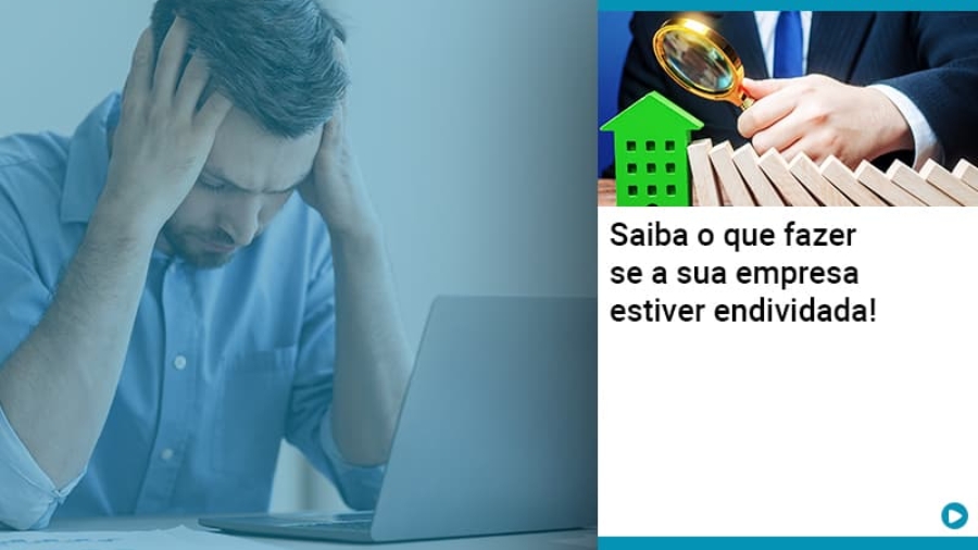 saiba-o-que-fazer-se-a-sua-empresa-estiver-endividada