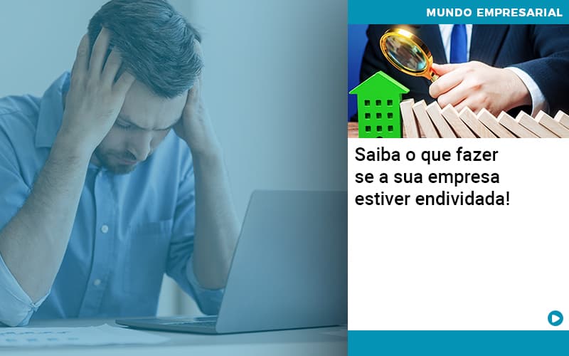 saiba-o-que-fazer-se-a-sua-empresa-estiver-endividada