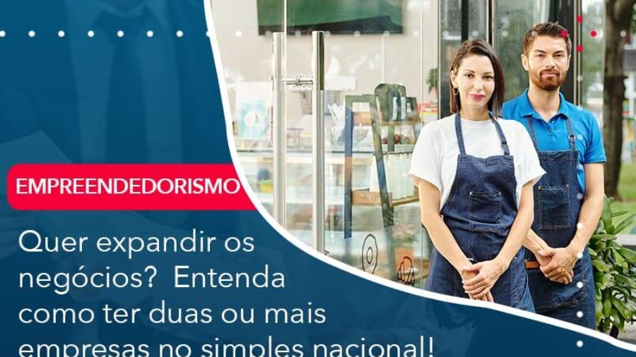 quer-expandir-os-negocios-entenda-como-ter-duas-ou-mais-empresas-no-simples-nacional (1)