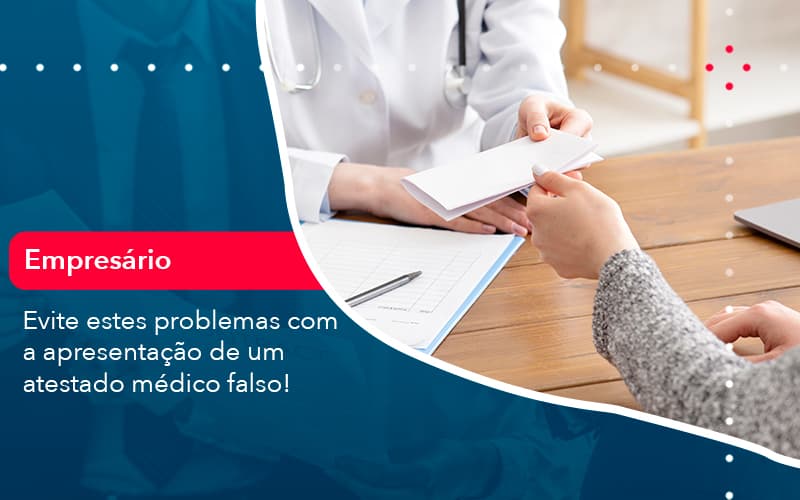 evite-estes-problemas-com-a-apresentacao-de-um-atestado-medico-falso-1