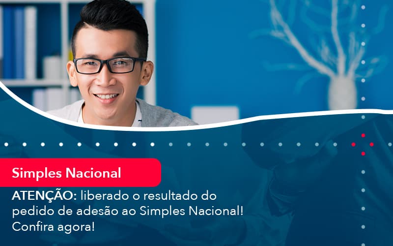 atencao-liberado-o-resultado-do-pedido-de-adesao-ao-simples-nacional-confira-agora-1