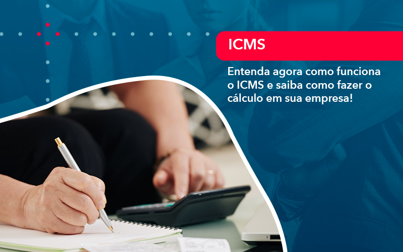 entenda-agora-como-funciona-o-icms-e-saiba-como-fazer-o-calculo-em-sua-empresa