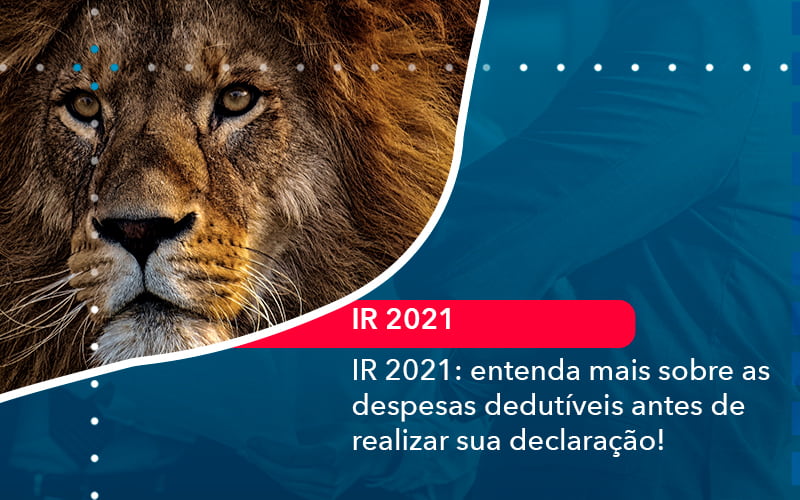 ir-2021-entenda-mais-sobre-as-despesas-dedutiveis-antes-de-realizar-sua-declaracao-1