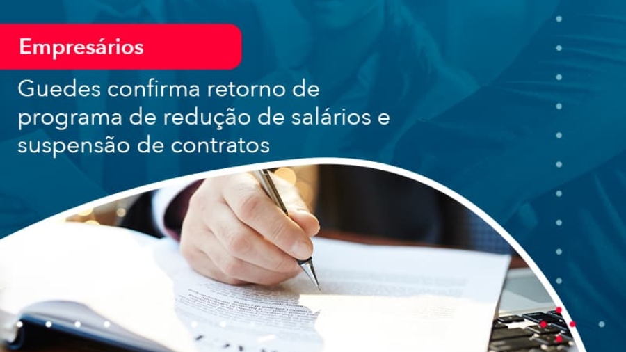 reducao-de-salarios-e-suspensao-de-contratos-podem-voltar-saiba-o-que-disse-guedes-sobre-isso-1