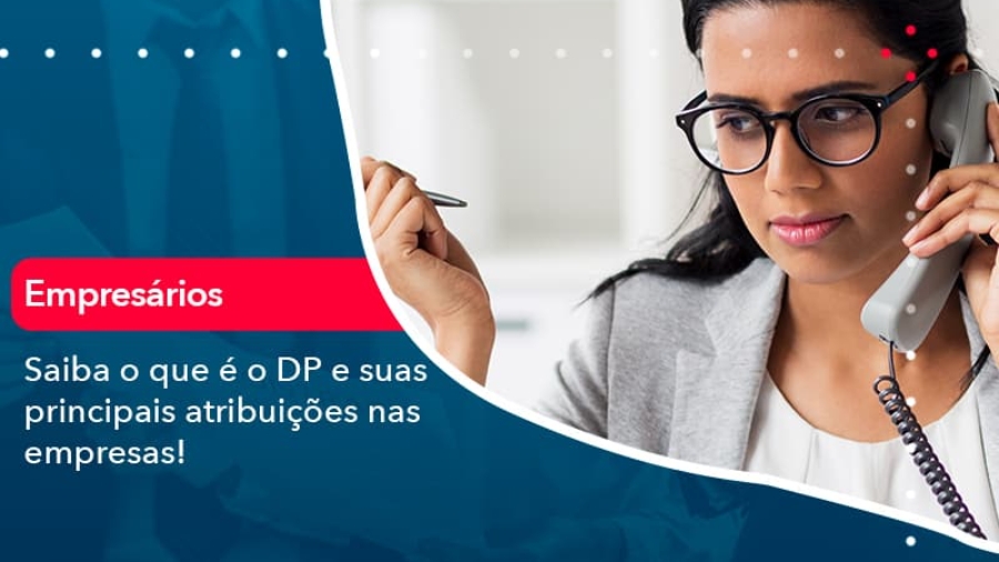 saiba-o-que-e-dp-e-suas-principais-atribuicoes-nas-empresas-1