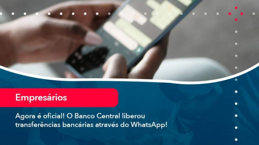 agora-e-oficial-o-banco-central-liberou-transferencias-bancarias-atraves-do-whatsapp