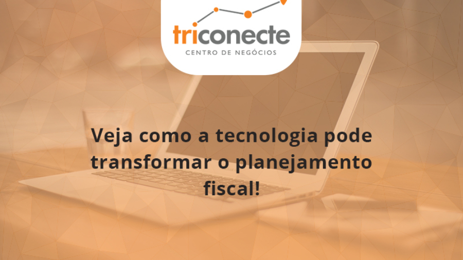 veja-como-a-tecnologia-pode-transformar-o-planejamento-fiscal-triconect