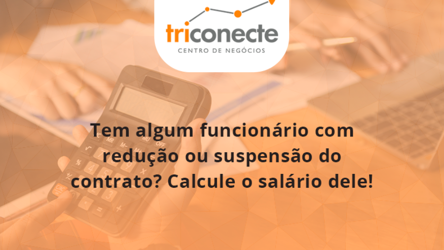 voce-tem-algum-funcionario-com-reducao-ou-suspensao-do-contrato-veja-aqui-como-calcular-o-salario-dele-triconect