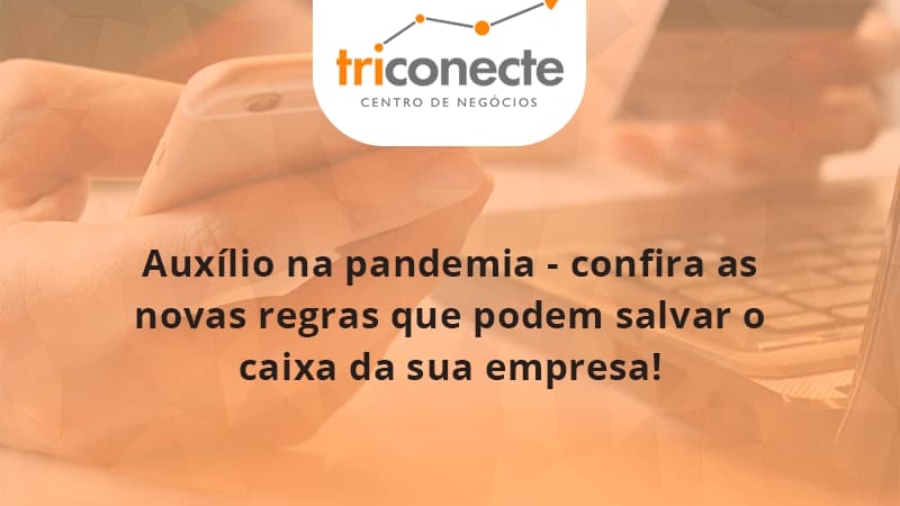 auxilio-na-pandemia-confira-as-novas-regras-que-podem-salvar-o-caixa-da-sua-empresa-triconect