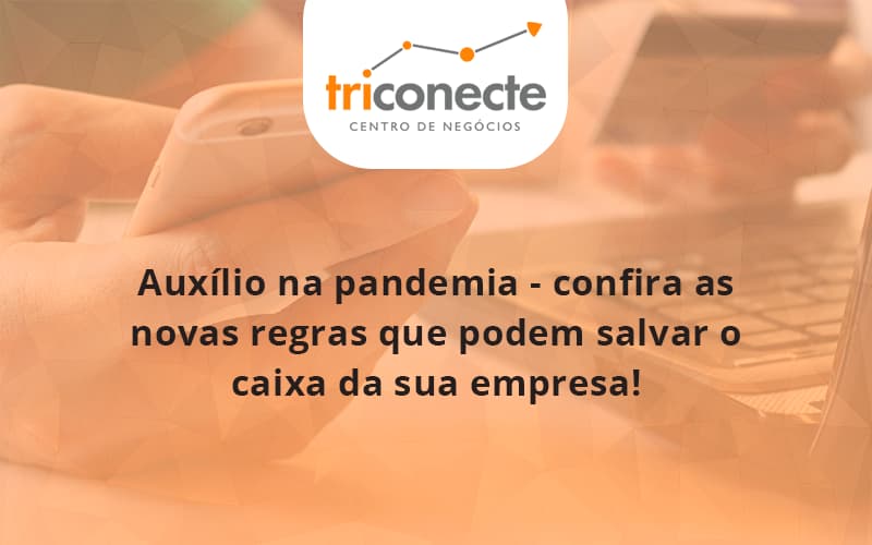 auxilio-na-pandemia-confira-as-novas-regras-que-podem-salvar-o-caixa-da-sua-empresa-triconect