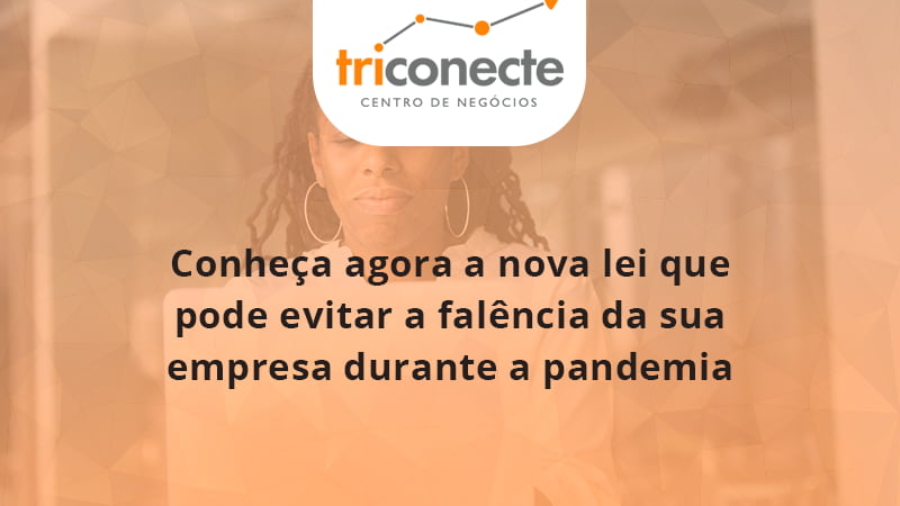 conheca-agora-a-nova-lei-que-pode-evitar-a-falencia-da-sua-empresa-durante-a-pandemia-triconect