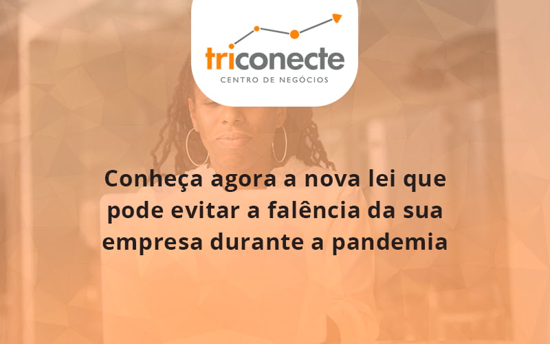 conheca-agora-a-nova-lei-que-pode-evitar-a-falencia-da-sua-empresa-durante-a-pandemia-triconect