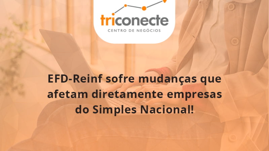 efd-reinf-sofre-mudancas-que-afetam-diretamente-empresas-do-simples-nacional-triconect