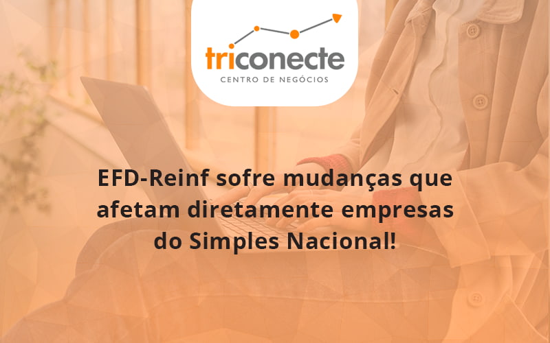 efd-reinf-sofre-mudancas-que-afetam-diretamente-empresas-do-simples-nacional-triconect