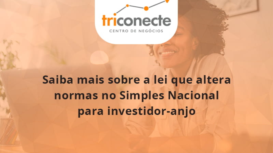 saiba-mais-sobre-a-lei-que-altera-normas-no-simples-nacional-para-investidor-anjo-triconect